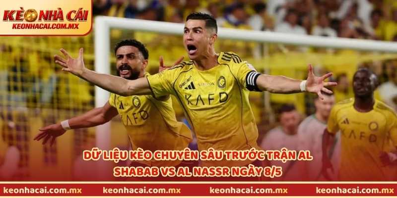 Dữ liệu kèo chuyên sâu trước trận Al Shabab vs Al Nassr ngày 8/5