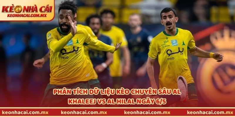 Phân tích dữ liệu kèo chuyên sâu Al Khaleej vs Al Hilal ngày 6/5