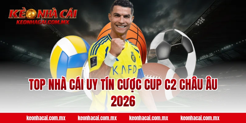 Top nhà cái uy tín cược Cup C2 Châu Âu 2026